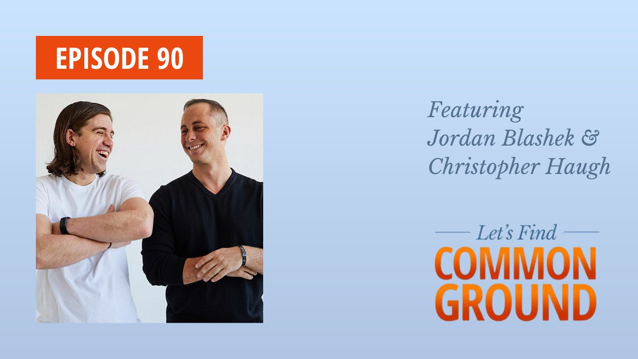 Common Ground Committee Podcast Episode 90 two friends democrat republican find common ground Jordan Blashek Christopher Haugh